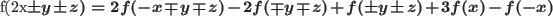 \begin{align*}
f(2x\pm y \pm z) = 2f(-x\mp y\mp z)-2f(\mp y \mp z)+f(\pm y \pm z)+3f(x)-f(-x)
\end{align*}