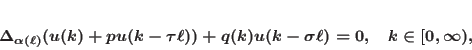 \begin{displaymath}
\Delta_{\alpha(\ell)}(u(k)+pu(k-\tau\ell))+q(k)u(k-\sigma\ell)=0,
\quad k \in [0,\infty),
\end{displaymath}