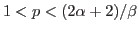 $1<p<(2\alpha+2)/{\beta}$