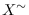 $X^{\sim}$