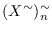 $(X^{\sim})^{\sim}_{n}$