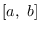 $[a,\ b]$