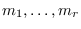 $m_1,\dots, m_r$